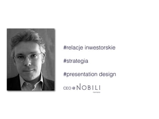 #relacje inwestorskie
#strategia
#presentation design
CEO @
 