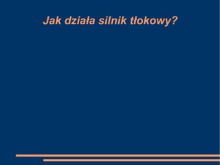 Jak działa silnik tłokowy? 