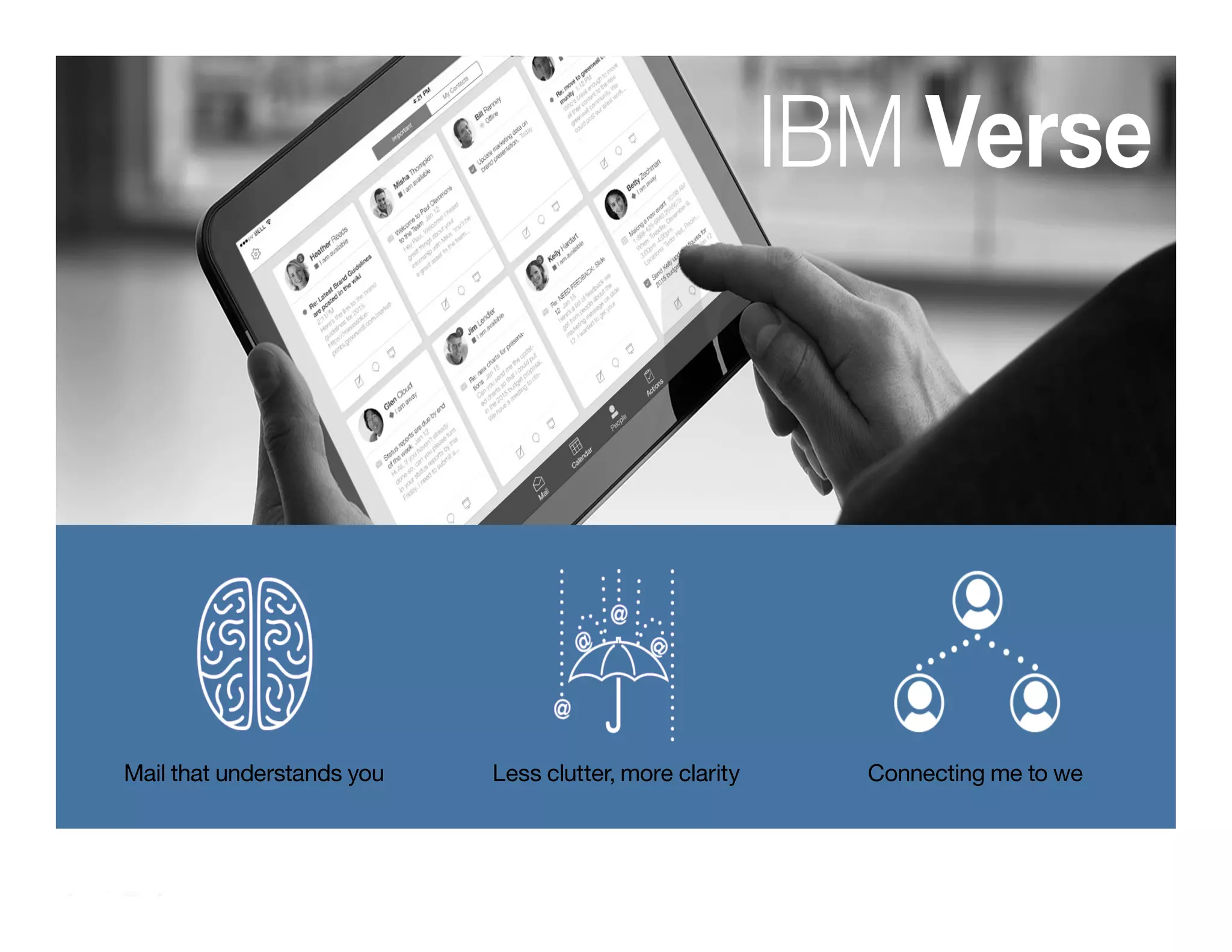 Mail that understands you
 Less clutter, more clarity
 Connecting me to we
 