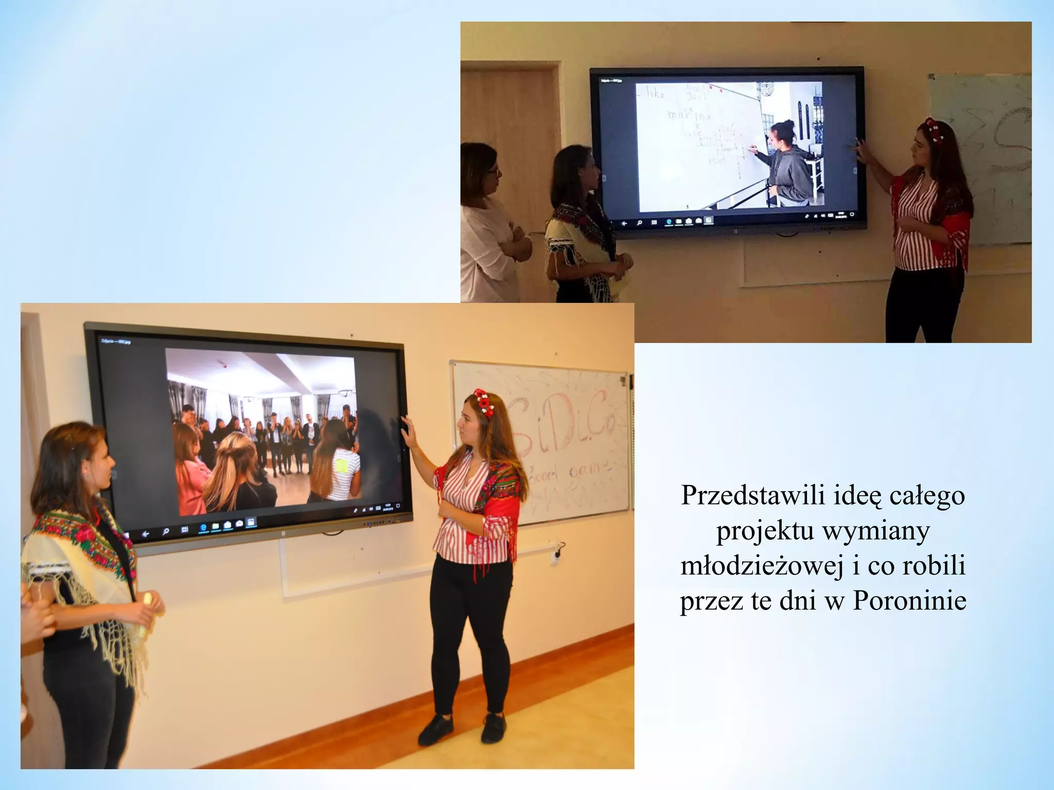 Przedstawili ideę całego
projektu wymiany
młodzieżowej i co robili
przez te dni w Poroninie
 