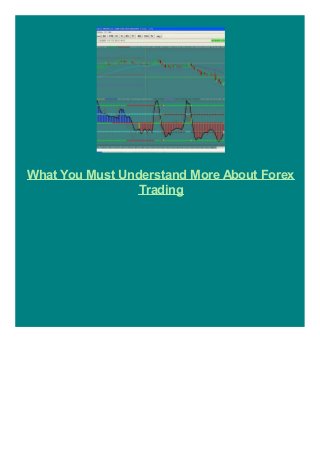 What You Must Understand More About Forex
Trading

 
