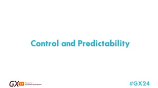 Control and Predictability 
#GX24 
 