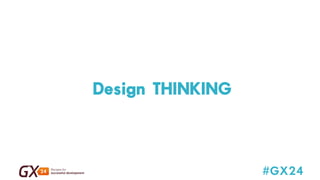 #GX24 
Design THINKING 
 
