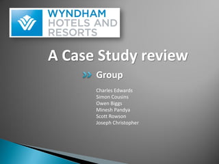 A Case Study review
      Group
      Charles Edwards
      Simon Cousins
      Owen Biggs
      Minesh Pandya
      Scott Rowson
      Joseph Christopher
 