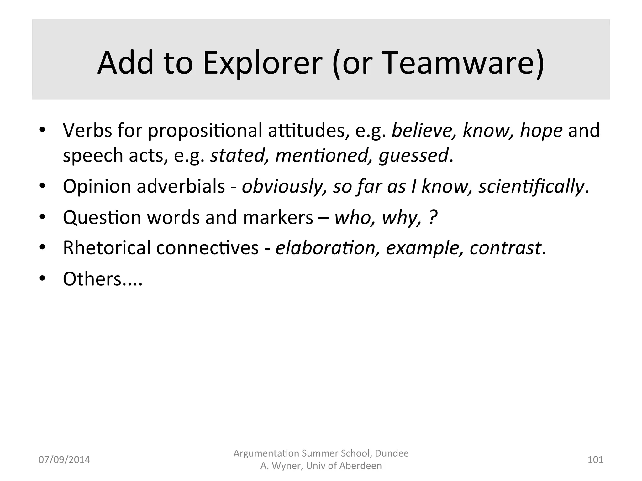 Addi.ons 
Argumenta.on 
Summer 
School, 
Dundee 
07/09/2014 
A. 
Wyner, 
Univ 
of 
Aberdeen 
100 
 