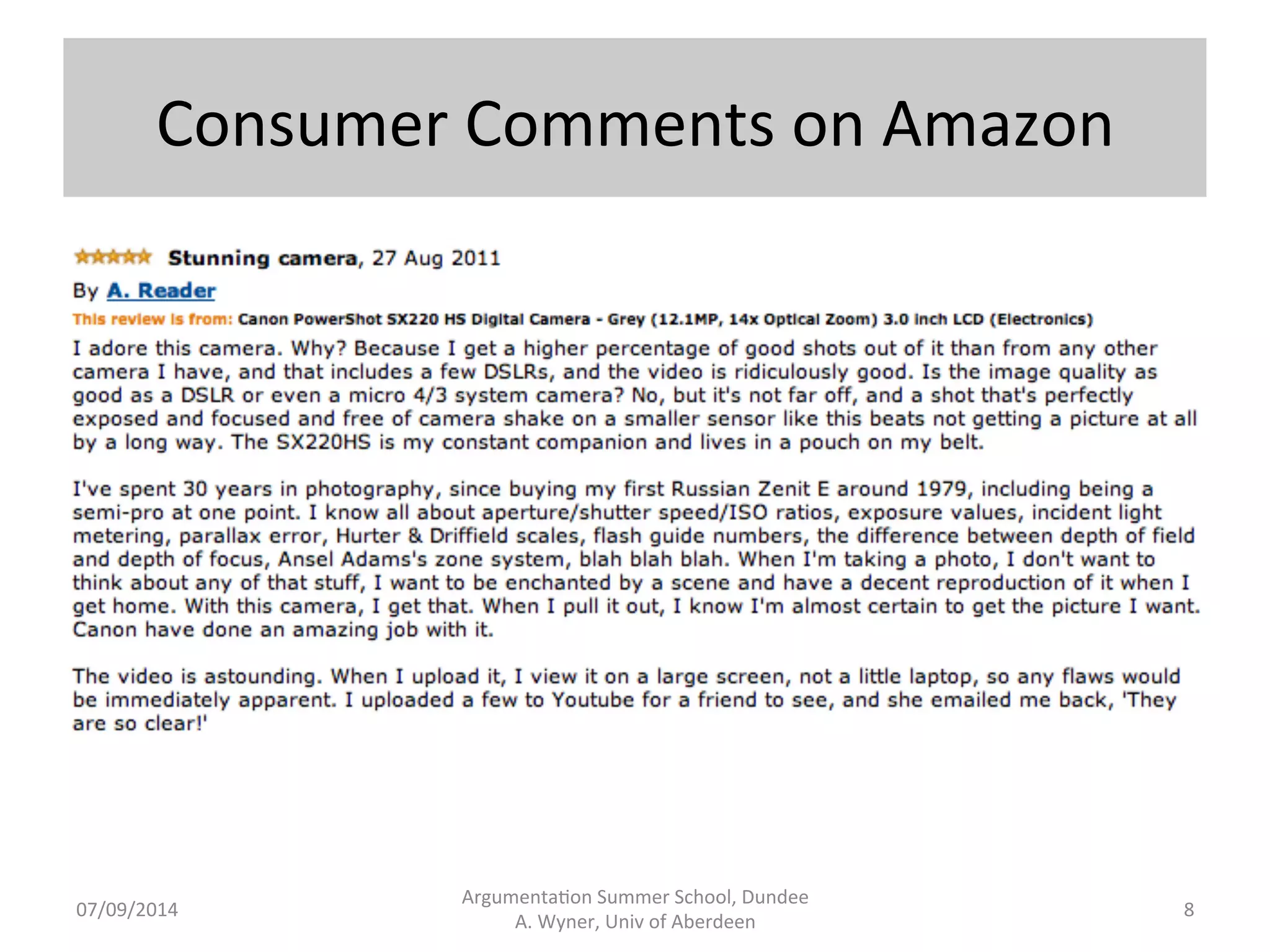 Consumer 
Comments 
on 
Amazon 
Argumenta.on 
Summer 
School, 
Dundee 
07/09/2014 
A. 
Wyner, 
Univ 
of 
Aberdeen 
8 
 