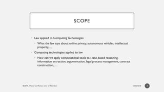 SCOPE
• Law applied to ComputingTechnologies
• What the law says about: online privacy, autonomous vehicles, intellectual
...