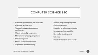 COMPUTER SCIENCE BSC
• Computer programming and principles
• Computer architecture
• Web technology and application
develo...