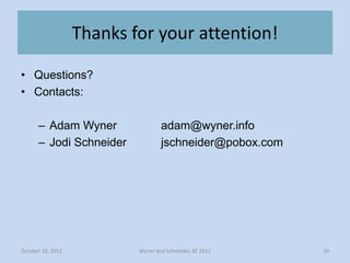 Thanks for your attention!

• Questions?
• Contacts:

      – Adam Wyner                 adam@wyner.info
      – Jodi Schn...