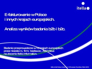 E-fakturowanie w Polsce  i innych krajach europejskich.  Analiza wyników badania b2b i b2c. Badanie przeprowadzone w 16 krajach europejskich przez niezależną firmę badawczą Add Value  na zlecenie Itella Information. Itella & Add Value, Invoicing in 16 European Countries, March 2010 