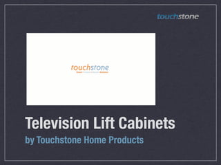 Television Lift Cabinets
by Touchstone Home Products
 