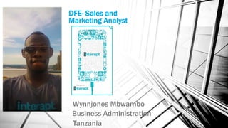DFE- Sales and 
Marketing Analyst 
Wynnjones Mbwambo 
Business Administration 
Tanzania 
 