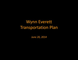 Wynn Everett
Transportation Plan
June 20, 2014
 