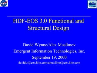 HDF-EOS 3.0 Functional and
Structural Design
David Wynne/Alex Muslimov
Emergent Information Technologies, Inc.
September 19, 2000
davidw@eos.hitc.com/amuslimo@eos.hitc.com

 