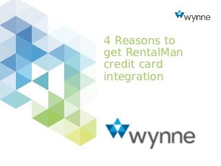 4 Reasons to
get RentalMan
credit card
integration
 