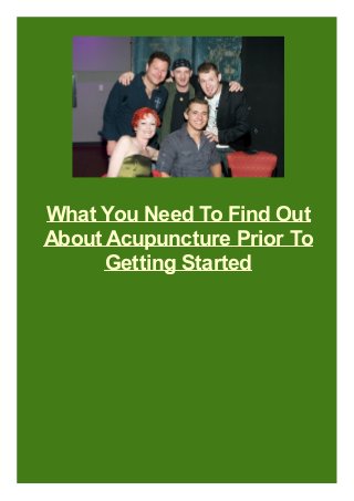 What You Need To Find Out
About Acupuncture Prior To
Getting Started
 