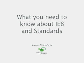 What You Need To Know About IE8 and Standards
