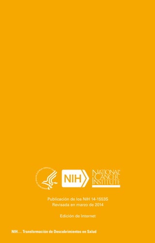 Publicación de los NIH 14-1553S
Revisada en marzo de 2014
Edición de Internet
NIH… Transformación de Descubrimientos en Salud
 