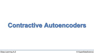 Deep Learning A-Z™: Autoencoders - Contractive Autoencoders | PPTX ...