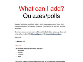 What can I add?
 Quizzes/polls
 