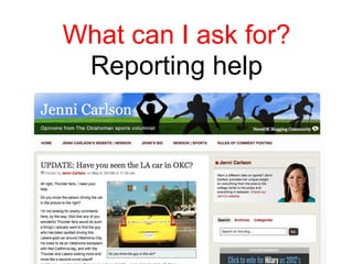 What can I ask for?
 Reporting help
 