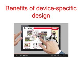 Benefits of device-specific
          design
 