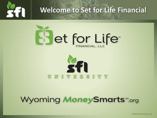 © 2011 SFL Financial, LLC
Welcome to Set for Life Financial
 