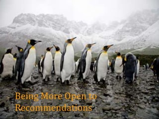 Being More Open to
Recommendations
 