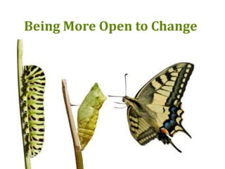 Being More Open to Change
 