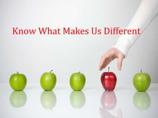 Know What Makes Us Different
 
