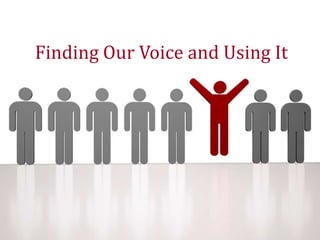 Finding Our Voice and Using It
 