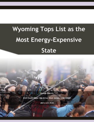 s
Wyoming Tops List as the
Most Energy-Expensive
State
Orange Electric
8329 South Water Oak Drive, West Jordan, Utah 84081
(801) 633-3530
 
