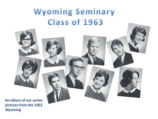 An album of our senior
pictures from the 1963
Wyoming.
 