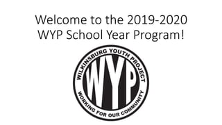 Welcome to the 2019-2020
WYP School Year Program!
 