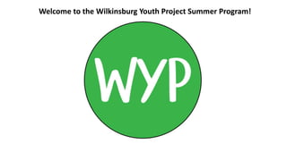 Welcome to the Wilkinsburg Youth Project Summer Program!
 