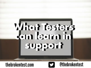 [TestWarez 2017] What Tester can learn in support