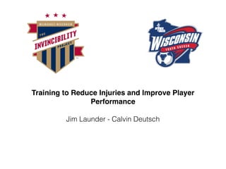 Training to Reduce Injuries and Improve Player
Performance
Jim Launder - Calvin Deutsch
 