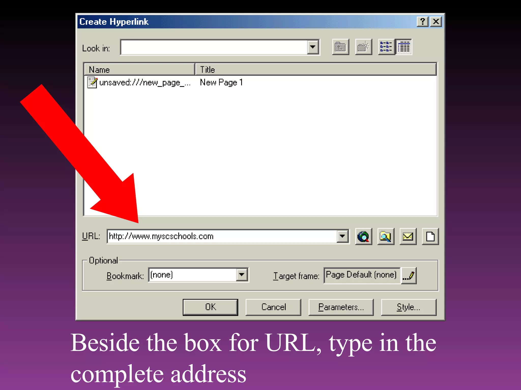 Beside the box for URL, type in the complete address 