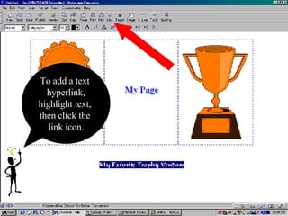 To add a text  hyperlink, highlight text,  then click the  link icon. 