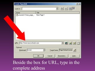 Beside the box for URL, type in the complete address 