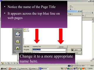 Notice the name of the Page Title It appears across the top blue line on web pages Change it to a more appropriate name here. 