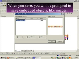 When you save, you will be prompted to save embedded objects, like images. 