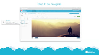 Positie
Kies hoe de navigatie 
getoond wordt in je magazine
Stap 2: de navigatie
 