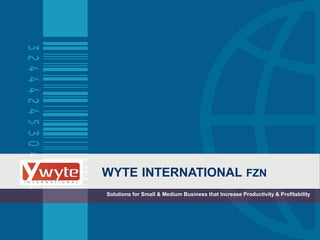 WYTE INTERNATIONAL FZN
Solutions for Small & Medium Business that Increase Productivity & Profitability
 