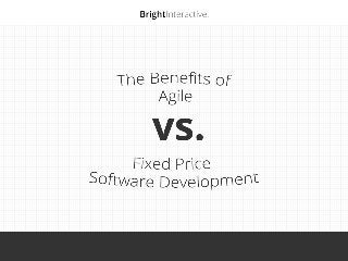 The Benefits of
Agile  
vs.
Fixed Price
Software Development
 