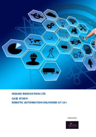 Published By:
WZARD INNOVATION LTD
CASE STUDY:
ROBOTIC AUTOMATION DELIVERED AT LV=
 