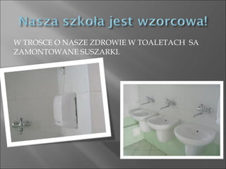 W TROSCE O NASZE ZDROWIE W TOALETACH  SA ZAMONTOWANE SUSZARKI. 