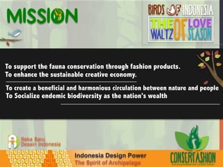 Indonesia Design Power
The Spirit of Archipelago WWW.RUMAHMIMPI.ORG/CONSERFASHION
MISSION
 