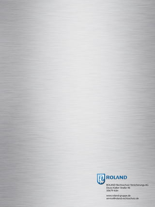 ROLAND Rechtsschutz Versicherungs-AG
Deutz-Kalker Straße 46
50679 Köln
www.roland-gruppe.de
service@roland-rechtsschutz.de
 