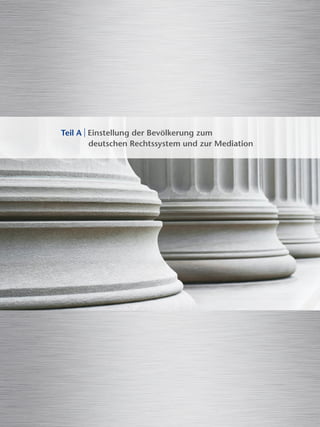 Teil A | Einstellung der Bevölkerung zum
deutschen Rechtssystem und zur Mediation
 